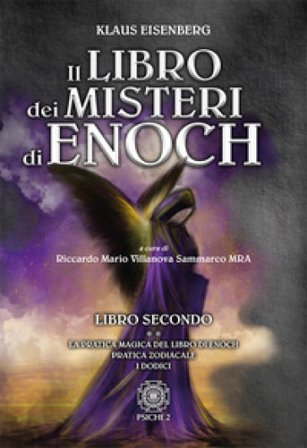 Il libro dei misteri di Enoch. Vol. 2: La pratica magica del libro di Enoch-Pratica zodiacale-I dodici Klaus Eisenberg
