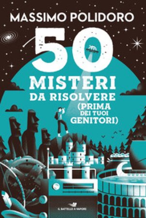 50 misteri da risolvere (prima dei tuoi genitori) Massimo Polidoro