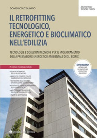 Il retrofitting tecnologico, energetico e bioclimatico nell'edilizia. Tecnologie e soluzioni tecniche per il miglioramento della prestazione 