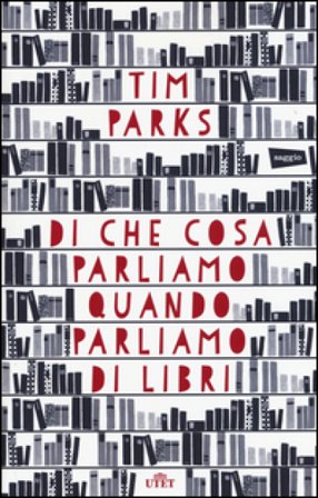 Di che cosa parliamo quando parliamo di libri. Con e-book Tim Parks