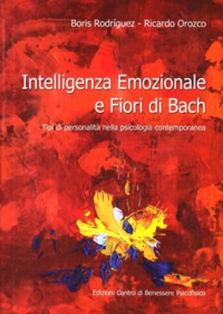 Intelligenza emozionale e fiori di Bach. Tipi di personalità nella psicologia contemporanea Boris C. Rodríguez Martín