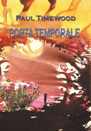 Porta temporale. Throught the time Paul Timewood