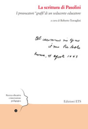 La scrittura di Pasolini. I provocatori «graffi» di un seducente educatore Roberto Travaglini
