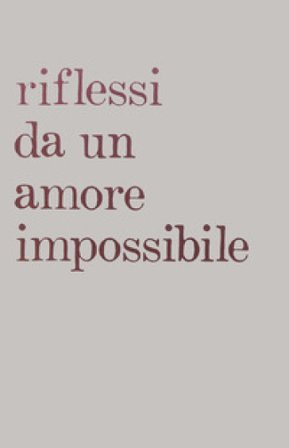 Riflessi da un amore impossibile Risci Giovanni Gatti