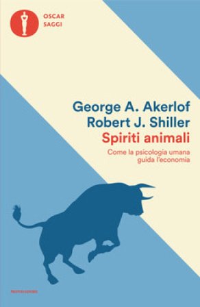 Spiriti animali. Come la psicologia umana guida l'economia George A. Akerlof