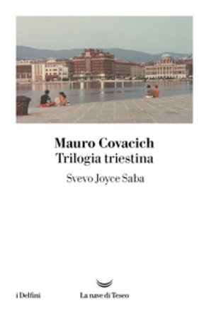Trilogia triestina: Svevo, Joyce, Saba Mauro Covacich