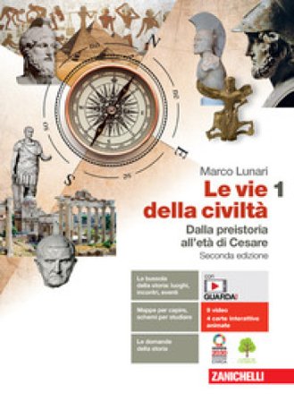Le vie della civiltà. Con Atlante geostorico. Per le Scuole superiori. Con e-book. Con espansione online. Vol. 1: Dalla preistoria all'età di Cesare 