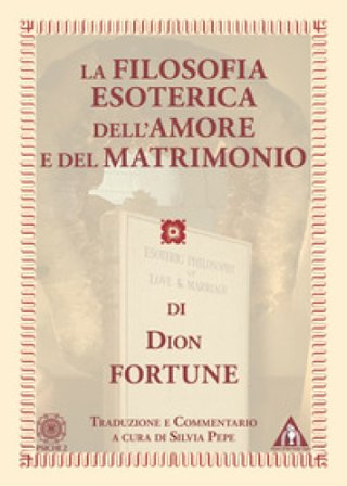 La filosofia esoterica dell'amore e del matrimonio Fortune Dion