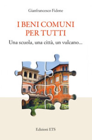 I beni comuni per tutti. Una scuola, una città, un vulcano... Gianfrancesco Fidone