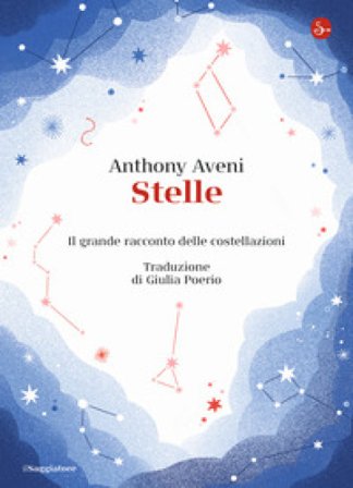 Stelle. Il grande racconto delle costellazioni Anthony Aveni