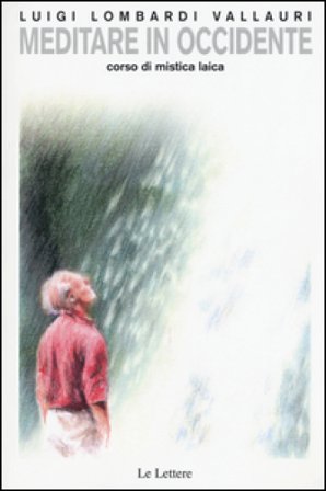 Meditare in Occidente. Corso di mistica laica Luigi Lombardi Vallauri