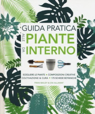 Guida pratica alle piante da interno. Ediz. a colori Fran Bailey