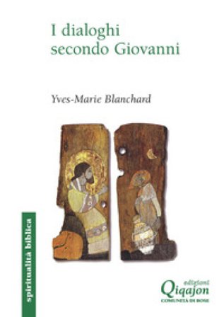 I dialoghi secondo Giovanni. Ebraico-cristiano, ecumenico, interreligioso Yves Marie Blanchard