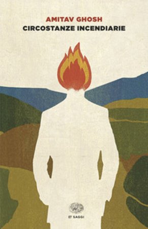 Circostanze incendiarie. Cronaca del mondo che viene Amitav Ghosh
