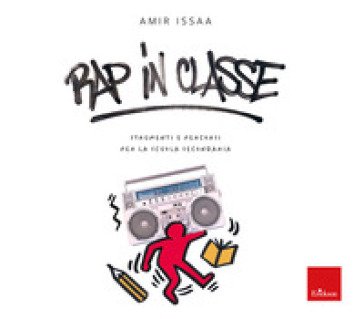 Rap in classe. Strumenti e percorsi per la scuola secondaria Amir Issaa