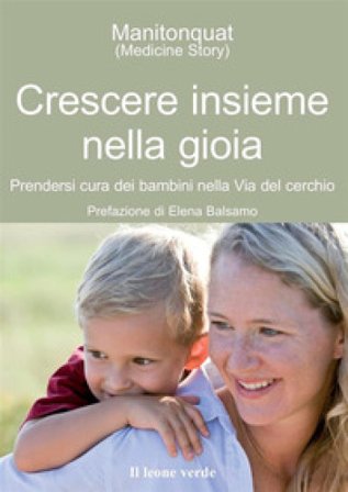Crescere insieme nella gioia. Prendersi cura dei bambini nella via del cerchio Manitonquat (Medicine Story)