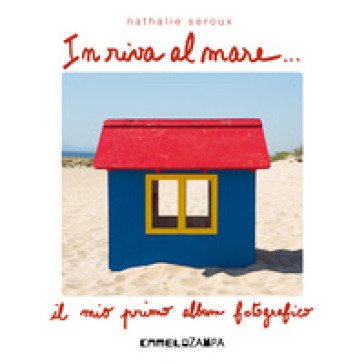 In riva al mare. Ediz. illustrata Nathalie Seroux