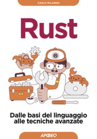 Rust. Dalle basi del linguaggio alle tecniche avanzate Carlo Milanesi