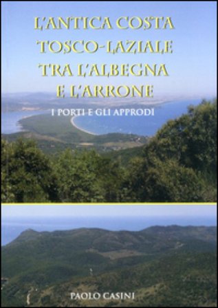 L'antica costa tosco-laziale tra l'Albegna e l'Arrone. I porti e gli approdi Paolo Casini
