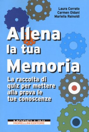 Allena la tua memoria. La raccolta di quiz per mettere alla prova le tue conoscenze Laura Corrato
