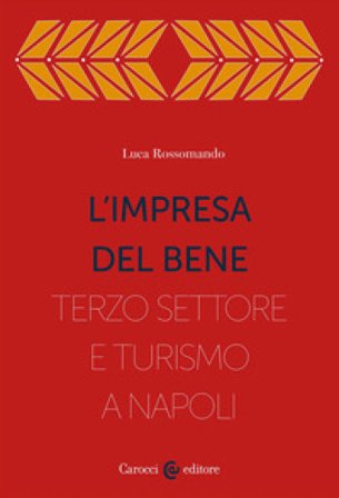 L'impresa del bene. I Quartieri spagnoli, fra Terzo settore e turistificazione Luca Rossomando
