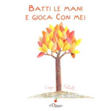 Batti le mani e gioca con me! Ediz. a colori Cinzia Praticelli