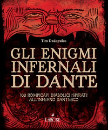 Gli enigmi infernali di Dante. 100 rompicapi diabolici ispirati all'inferno dantesco Tim Dedopulos
