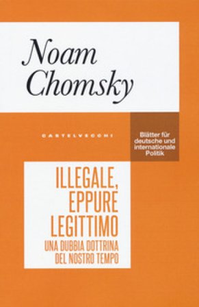 Illegale, eppure legittimo. Una dubbia dottrina del nostro tempo Noam Chomsky