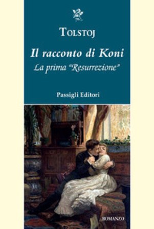 Il racconto di Koni. La prima «Resurrezione» Lev Nikolaevic Tolstoj