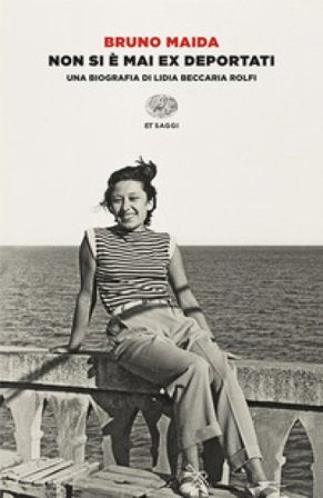 Non si è mai ex deportati. Una biografia di Lidia Beccaria Rolfi Bruno Maida