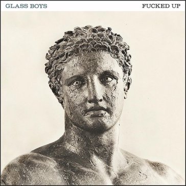Glass boys Fucked Up