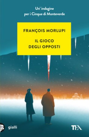 Il gioco degli opposti. Un'indagine per i Cinque di Monteverde François Morlupi