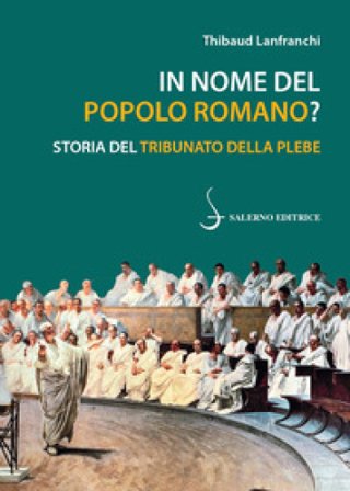 In nome del popolo romano? Storia del Tribunato della plebe Thibaud Lanfranchi