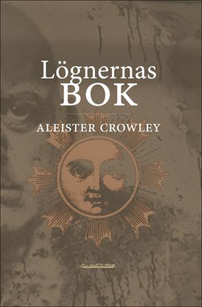 Lögnernas bok : som också falskeligen kallas Avbrott, irrandet eller falsifierandet av den enda tanken hos frater Perdurabo (Aleister Crowley) : den t