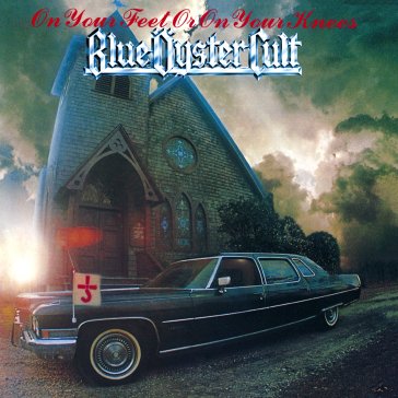 On your feet or on your knees Blue Oyster Cult