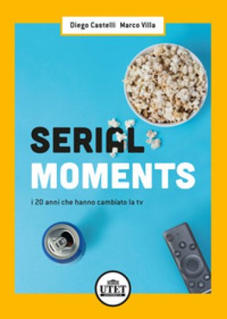 Serial moments. I 20 anni che hanno cambiato la tv Diego Castelli