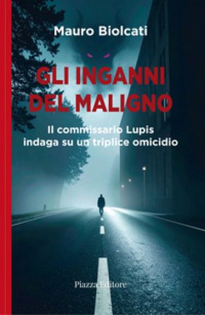 Gli inganni del maligno. Il commissario Lupis indaga su un triplice omicidio Mauro Biolcati