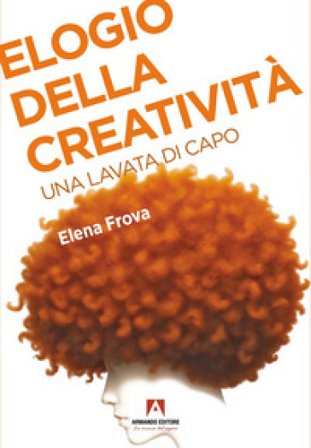 Elogio della creatività. Una lavata di capo Elena Frova
