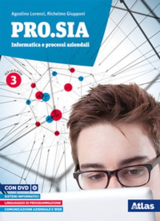 Pro.Sia. Informatica e processi aziendali. Per la 3a classe delle Scuole superiori. Con e-book. Con espansione online Agostino Lorenzi