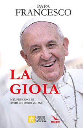 La gioia Papa Francesco (Jorge Mario Bergoglio)