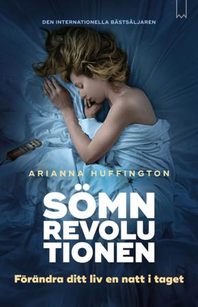 Sömnrevolutionen : förändra ditt liv en natt i taget. - Bok av Arianna Huffington - Inbunden