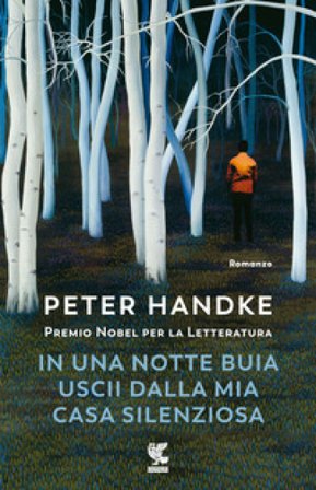 In una notte buia uscii dalla mia casa silenziosa Peter Handke