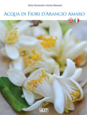 Acqua di fiori d'arancio amaro. Ediz. italiana e inglese Ilaria Fioravanti