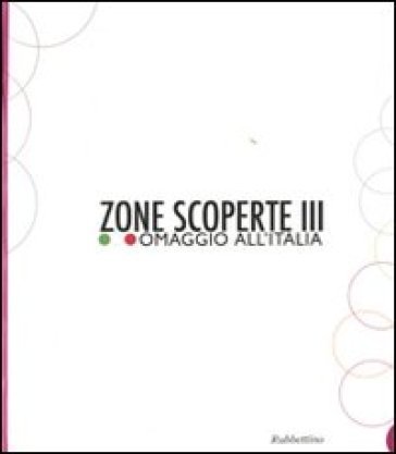 Zone scoperte III. Omaggio all'Italia. Ediz. illustrata