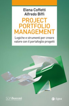 Project portfolio management. Logiche e strumenti per creare valore con il portafoglio progetti Elena Coffetti