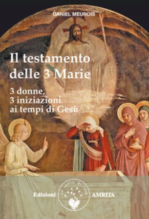 Il testamento delle Tre Marie Daniel Meurois