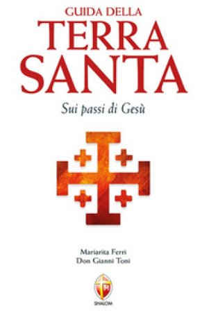 Guida della Terra Santa. Sui passi di Gesù. Con carta estraibile Gianni Toni