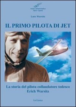 Il primo pilota di jet. La storia del pilota collaudatore tedesco Erich Warsitz Lutz Warsitz