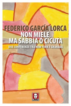 Non miele, ma sabbia o cicuta. Due conferenze tra New York e Granada Federico Garcia Lorca