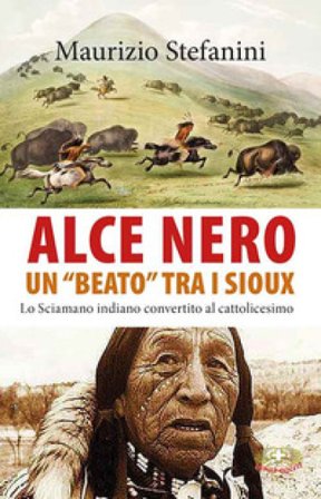 Alce Nero un «beato» tra i Sioux. Lo sciamano indiano convertito al cattolicesimo Maurizio Stefanini